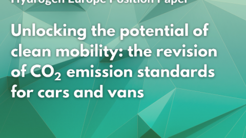 Hydrogen Europe – Unlocking the Potential for Clean Mobility: the revision of CO2 emission standards for cars & vans